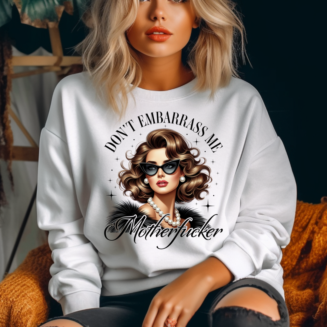 Dont Embarrass Me design printed on soft cotton tee and sweatshirt, featuring motivational graphic tee