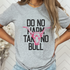 Do No Harm Take No Bull design printed on soft cotton tee and sweatshirt, featuring motivational graphic tee